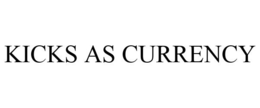 KICKS AS CURRENCY trademark