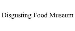DISGUSTING FOOD MUSEUM trademark
