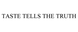 TASTE TELLS THE TRUTH trademark