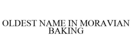 OLDEST NAME IN MORAVIAN BAKING trademark