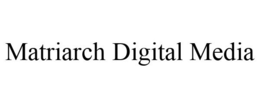 MATRIARCH DIGITAL MEDIA trademark
