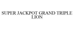 SUPER JACKPOT GRAND TRIPLE LION trademark