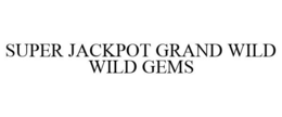 SUPER JACKPOT GRAND WILD WILD GEMS trademark