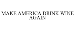 MAKE AMERICA DRINK WINE AGAIN trademark