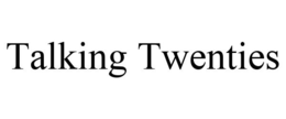 TALKING TWENTIES trademark
