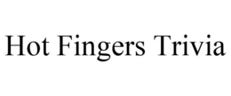 HOT FINGERS TRIVIA trademark