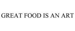 GREAT FOOD IS AN ART trademark