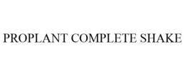 PROPLANT COMPLETE SHAKE trademark