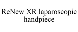 RENEW XR LAPAROSCOPIC HANDPIECE trademark