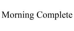 MORNING COMPLETE trademark