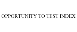 OPPORTUNITY TO TEST INDEX trademark