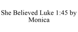 SHE BELIEVED LUKE 1:45 BY MONICA trademark