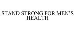 STAND STRONG FOR MEN'S HEALTH trademark