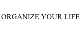 ORGANIZE YOUR LIFE trademark