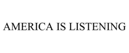 AMERICA IS LISTENING trademark