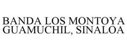 BANDA LOS MONTOYA GUAMUCHIL, SINALOA trademark