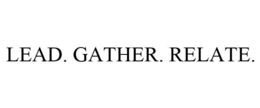 LEAD. GATHER. RELATE. trademark