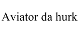 AVIATOR DA HURK trademark