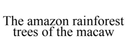 THE AMAZON RAINFOREST TREES OF THE MACAW trademark