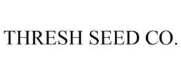 THRESH SEED CO. trademark