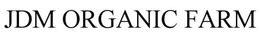 JDM ORGANIC FARM trademark
