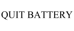 QUIT BATTERY trademark
