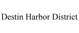 DESTIN HARBOR DISTRICT trademark