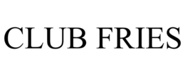 CLUB FRIES trademark