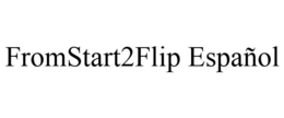 FROMSTART2FLIP ESPAÑOL trademark