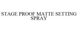 STAGE PROOF MATTE SETTING SPRAY trademark