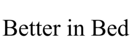 BETTER IN BED trademark