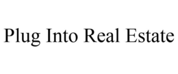 PLUG INTO REAL ESTATE trademark