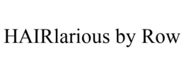 HAIRLARIOUS BY ROW trademark