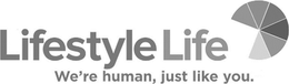 LIFESTYLE LIFE WE'RE HUMAN, JUST LIKE YOU. trademark