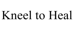 KNEEL TO HEAL trademark
