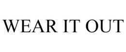 WEAR IT OUT trademark