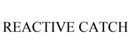 REACTIVE CATCH trademark