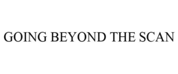 GOING BEYOND THE SCAN trademark