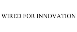 WIRED FOR INNOVATION trademark