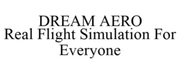 DREAM AERO REAL FLIGHT SIMULATION FOR EVERYONE trademark