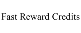 FAST REWARD CREDITS trademark