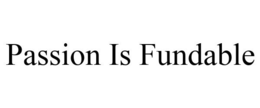 PASSION IS FUNDABLE trademark