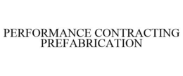 PERFORMANCE CONTRACTING PREFABRICATION trademark