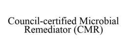 COUNCIL-CERTIFIED MICROBIAL REMEDIATOR (CMR) trademark