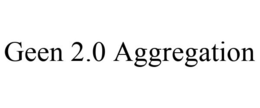 GEEN 2.0 AGGREGATION trademark