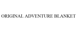 ORIGINAL ADVENTURE BLANKET trademark