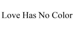 LOVE HAS NO COLOR trademark