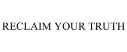 RECLAIM YOUR TRUTH trademark