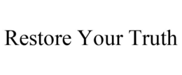 RESTORE YOUR TRUTH trademark
