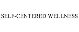 SELF-CENTERED WELLNESS trademark
